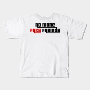 No more Fake Freinds Kids T-Shirt
